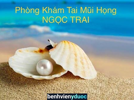 Phòng Khám chuyên khoa TAI MŨI HỌNG Ngọc Trai