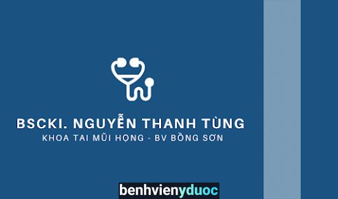 Phòng Khám TAI MŨI HỌNG - BSCKI Nguyễn Thanh Tùng Hoài Nhơn Bình Định