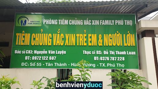 PHÒNG TIÊM CHỦNG VAC XIN FAMILY PHÚ THỌ - PK NHI BS. LOAN Việt Trì Phú Thọ